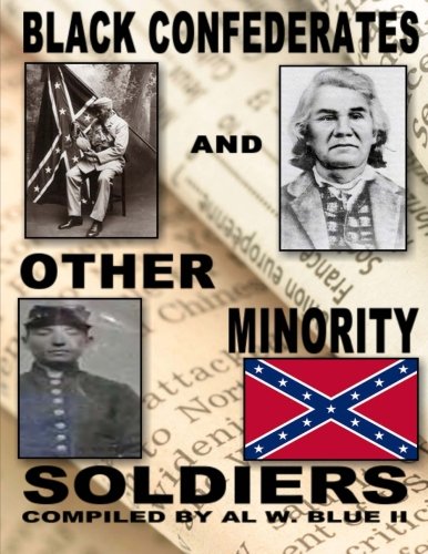 Black Confederates and Other Minority Soldiers: Black Confederates Black Confederates and Other Minority Soldiers: Black Confederates