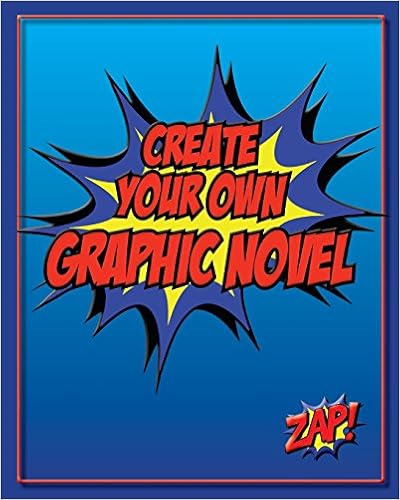 Create Your Own Graphic Novel: How to Write A Graphic Novel and Blank Graphic Novel Templates, by Create A Comic Create Your Own Graphic Novel: How to Write A Graphic Novel and Blank Graphic Novel Templates, by Create A Comic