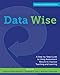 Data Wise, Revised and Expanded Edition: A Step-by-Step Guide to Using Assessment Results to Improve Teaching and Learning - Book by Kathryn Parker Boudett
