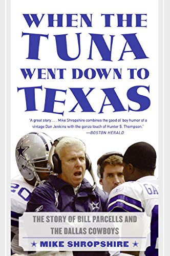 When the Tuna Went Down to Texas: The Story of Bill Parcells and the Dallas Cowboys When the Tuna Went Down to Texas: The Story of Bill Parcells and the Dallas Cowboys