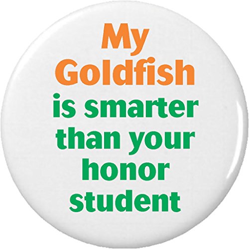 My Goldfish is smarter than your honor student 2.25â€ Large Pinback Button Pin