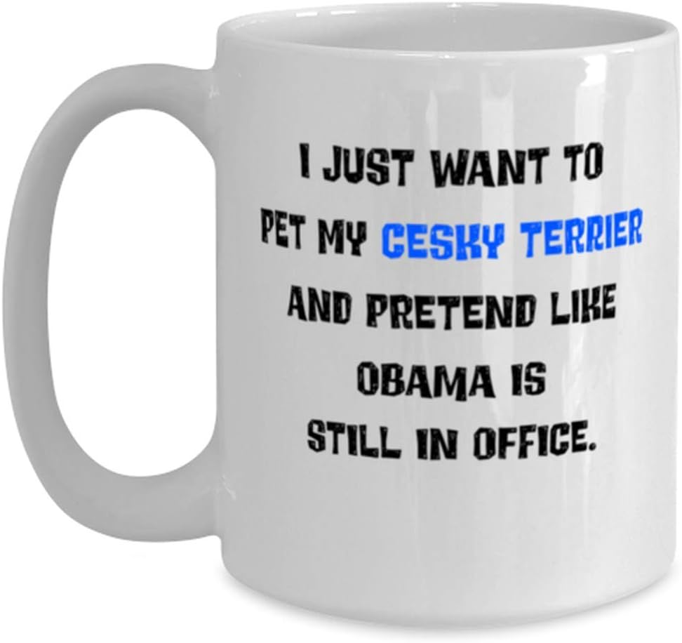 Download Amazon.com | Cesky Terrier Mug, I Just Want To Pet My And Pretend Like Obama Is Still In Office ...