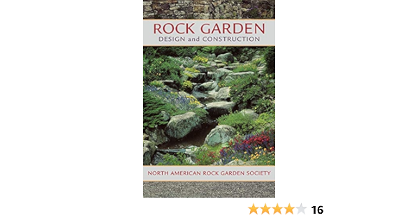 Rock Garden Design And Construction North American Rock Garden Society 9781604693300 Amazon Com Books