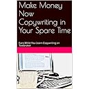 Make Money Now Copywriting in Your Spare Time: Earn While You Learn Copywriting on Textbroker