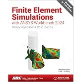 Finite Element Simulations with ANSYS Workbench 2024: Theory, Applications, Case Studies