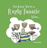 You Know You're a Rugby Fanatic When... by 