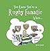 You Know You're a Rugby Fanatic When... by 