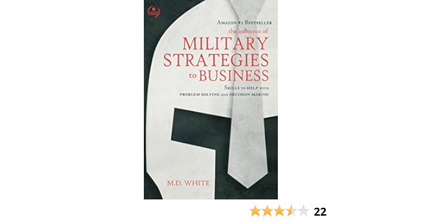 Amazon Com The Influence Of Military Strategies To Business Skills To Help With Problem Solving And Decision Making Ebook White Md Kindle Store