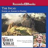 The Modern Scholar: The Incas: Inside an American Empire by