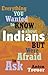 Everything You Wanted to Know about Indians But Were Afraid to Ask