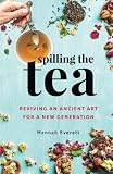 Spilling the Tea: Reviving an Ancient Art for a New Generation by 