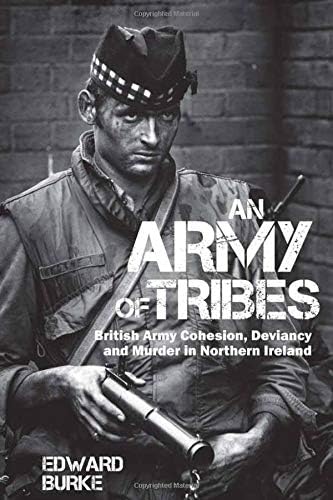 An Army of Tribes: British Army Cohesion, Deviancy and Murder in Northern Ireland