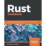Rust Cookbook: Understand the core concepts of rust such as, memory management, concurrency, packaging, and many more