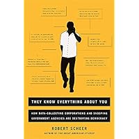 They Know Everything About You: How Data-Collecting Corporations and Snooping Government Agencies Are Destroying Democracy