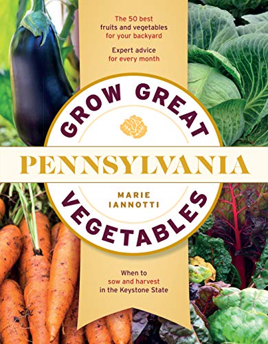 Grow Great Vegetables in Pennsylvania (Regional Vegetable Gardening Series) by Marie Iannotti