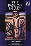 The Passion in Art (Ashgate Studies in Theology, Imagination and the Arts)