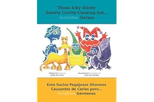Those Icky Sticky Smelly Cavity-Causing but . . .: Esos sucios pegajosos olorosos causantes de caries pero . . . invisibles gérmenes (Spanish Edition)