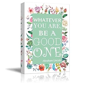 Colorful Floral and Feminine Quote - Whatever You are, Be a Good One by Abraham Lincoln - Canvas Art Home Art - 12x18 inches