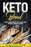 Keto Bread: Low Carb Bread To Make You Forget About Carbs by Hamilton Clem