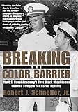 Breaking the Color Barrier: The U.S. Naval Academy's First Black Midshipmen and the Struggle for Rac by Jr. Robert J. Schneller