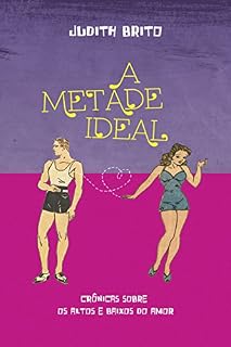 Livro A metade ideal: Crônicas sobre os altos e baixos do amor