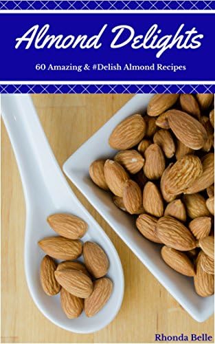 Almond Delights: 60 Amazing & #Delish Almond Recipes (60 Super Recipes Book 53)
