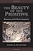 The Beauty of the Primitive: Shamanism and Western Imagination by Andrei A. Znamenski