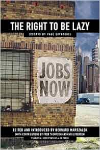 The Right To Be Lazy Essays By Paul Lafargue Paul