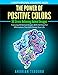 The Power of Positive Colors - A Motivational Coloring Book: 50 Stress Relieving Animal Designs: Featuring 50 Animal Designs With 50 Powerful Affirmations That Will Change Your Life by Andrian Teodoro