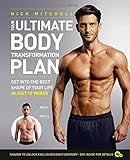 Your Ultimate Body Transformation Plan: Get into the best shape of your life – in just 12 weeks