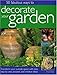 50 Fabulous Ways to Decorate Your Garden: Transform your outside space with easy step-by-step projects and creative ideas by 