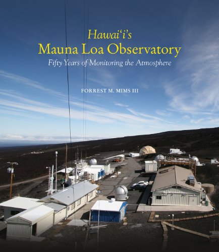 Hawaii's Mauna Loa Observatory: Fifty Years of Monitoring the Atmosphere (A Latitude 20 Book)