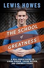 The School of Greatness: A Real-World Guide to Living Bigger, Loving Deeper, and Leaving a Legacy