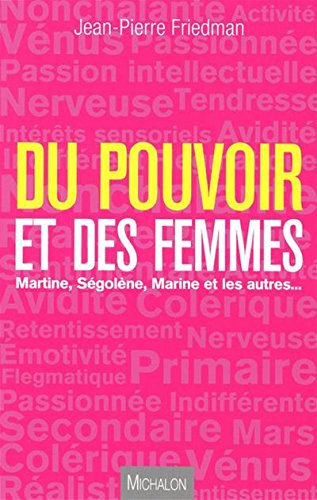 DU POUVOIR ET DES FEMMES, Martine, Ségolène, Marine et les autres... (Document) (French Edition) by Jean-Pierre Friedman