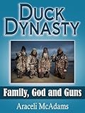 Duck Dynasty:  Family, God and Guns