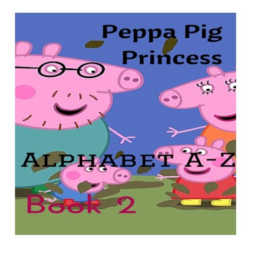 Peppa Pig Princess Alphabet A - Z: Book 2 (Peppa Pig Learning) (Volume 2)