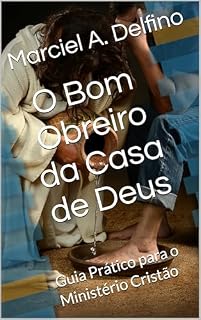 Livro O Bom Obreiro da Casa de Deus: Guia Prático para o Ministério Cristão