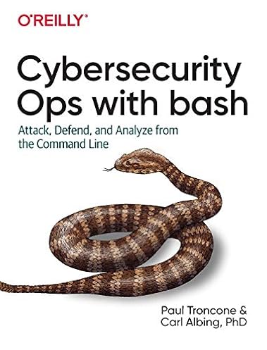 Cybersecurity Ops with bash: Attack, Defend, and Analyze from the Command Line Cybersecurity Ops with bash: Attack, Defend, and Analyze from the Command Line