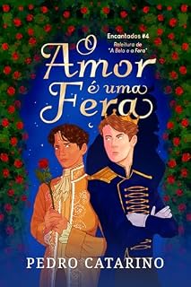 Livro O Amor É Uma Fera: A historia do filho da Bela e a Fera (Encantados Livro 4)