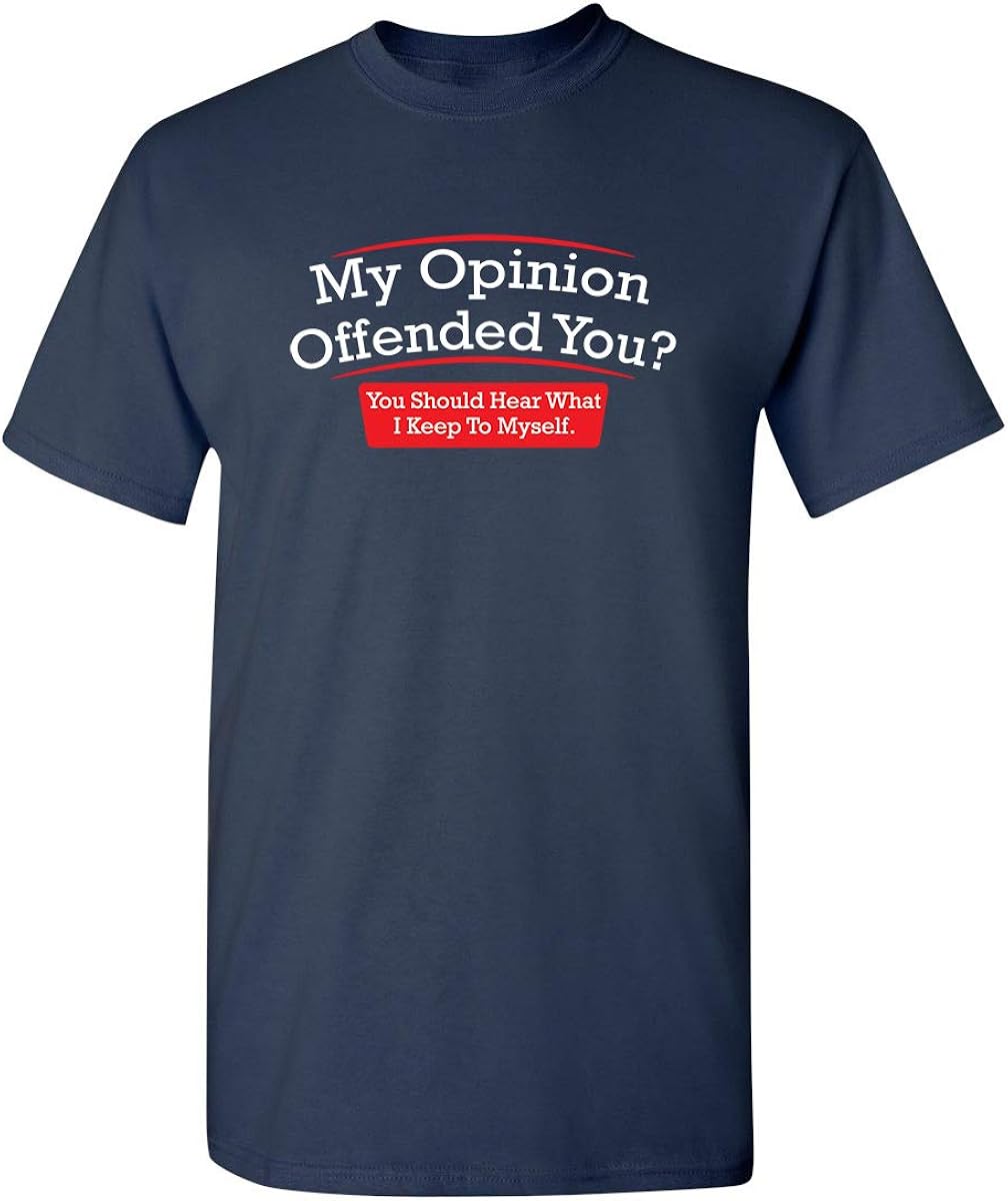 My Opinion Offended You Adult Humor Novelty Sarcasm Witty Mens Funny T Shirt
