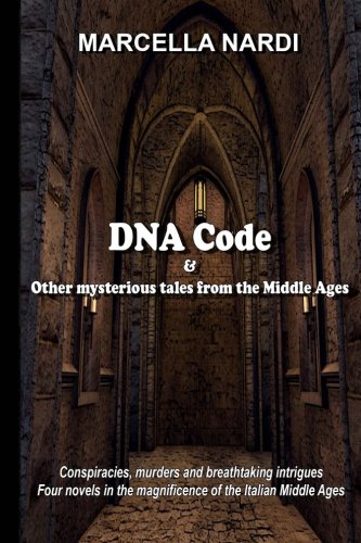 DNA Code & Other mysterious tales from the Middle Ages: Conspiracies, murders, breathtaking intrigues Four stories in the magnificence of the Italian Middle Ages