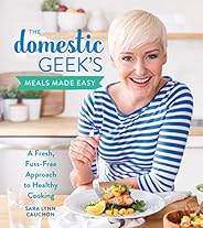 The Domestic Geek's Meals Made Easy: A Fresh, Fuss-Free Approach to Healthy Coo