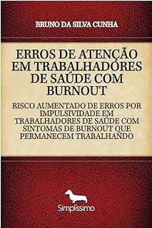 Livro RISCO AUMENTADO DE ERROS POR IMPULSIVIDADE EM TRABALHADORES DE SAÚDE COM SINTOMAS DE BURNOUT QUE PERMANECEM TRABALHANDO: ERROS DE ATENÇÃO EM TRABALHADORES DE SAÚDE COM BURNOUT