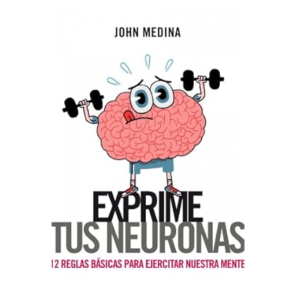Exprime tus neuronas: 12 reglas básicas para ejercitar la mente Exprime tus neuronas: 12 reglas básicas para ejercitar la mente