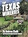 Top Texas Wineries: An Opinionated Guide for Wine Tourists by 
