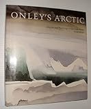 Onley's Arctic: Diaries and paintings of the high Arctic by