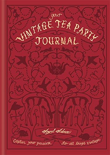 Your Vintage Tea Party Journal: Capture your passion for all things vintage