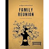 Family Reunion Planner Workbook: Planning Guide & Keepsake For Memories, Book To Record Favorite Memory, Wishes & Relative De