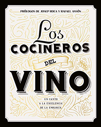 Los cocineros del vino: Un canto a la excelencia de la enología. Prólogos de Josep Roca y Rafael Ansón