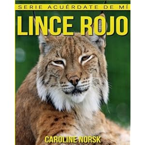 Lince rojo: Libro de imágenes asombrosas y datos curiosos sobre los Lince rojo para niños (Serie Acuérdate de mí) (Spanish Edition)